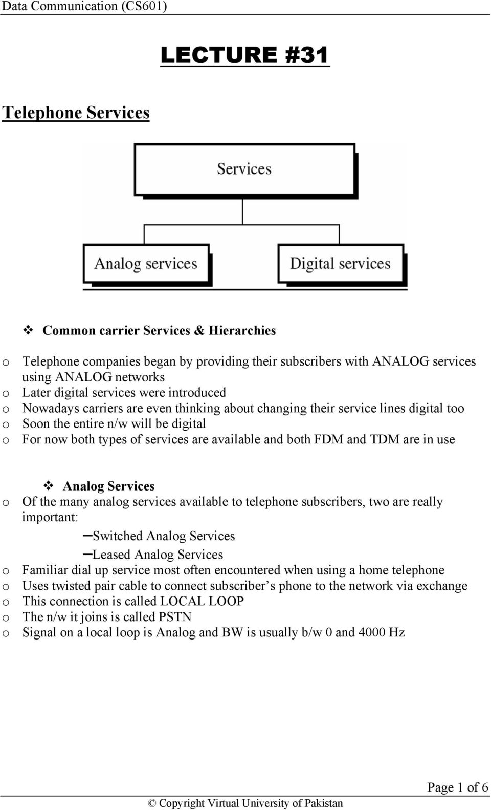 and TDM are in use Analog Services o Of the many analog services available to telephone subscribers, two are really important: Switched Analog Services Leased Analog Services o Familiar dial up