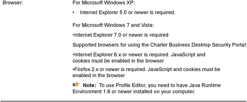 0 or newer is required Supported browsers for using the Charter Business Desktop Security Portal: Internet Explorer 6.