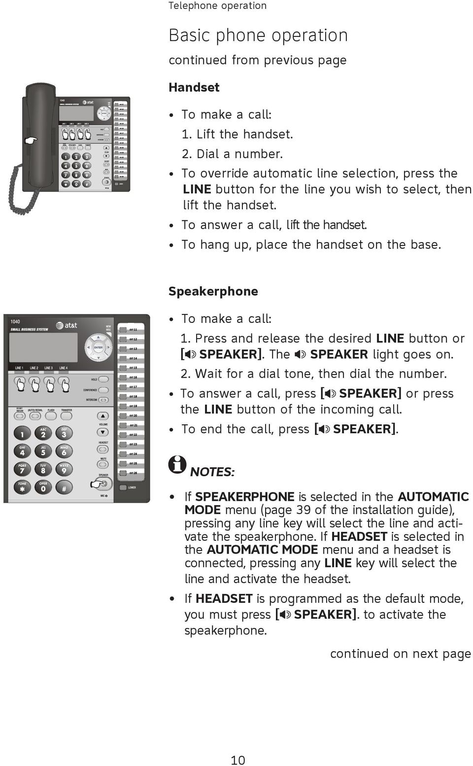 Speakerphone To make a call: 1. Press and release the desired LINE button or [ SPEAKER]. The SPEAKER light goes on. 2. Wait for a dial tone, then dial the number.