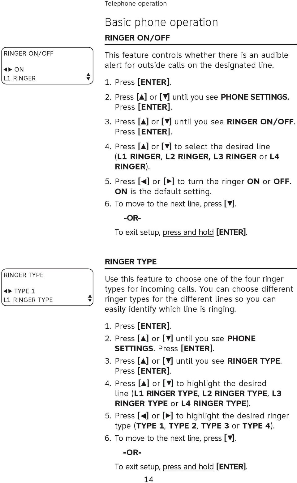 Press [ ] or [ ] to select the desired line (L1 RINGER, L2 RINGER, L3 RINGER or L4 RINGER). 5. Press [ ] or [ ] to turn the ringer ON or OFF. ON is the default setting. 6.