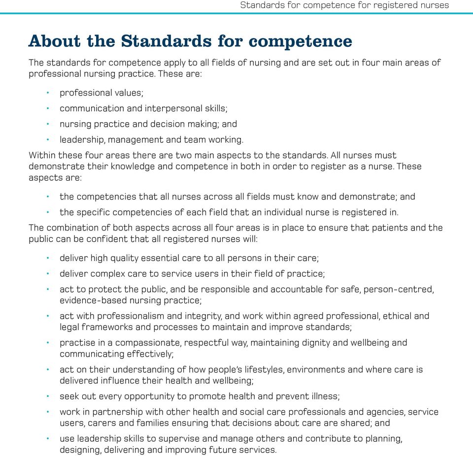 Within these four areas there are two main aspects to the standards. All nurses must demonstrate their knowledge and competence in both in order to register as a nurse.