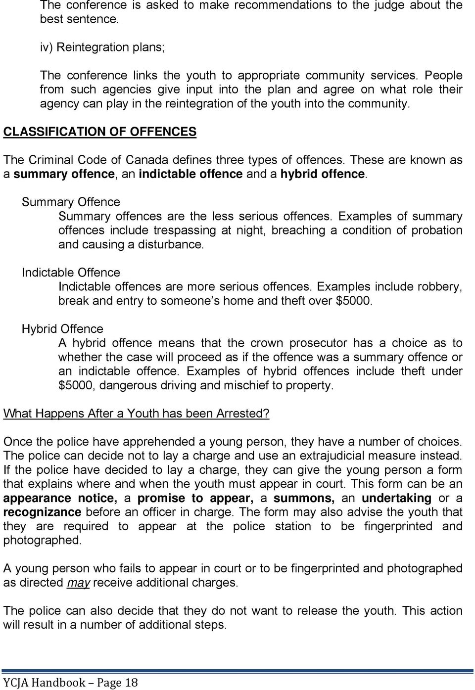 CLASSIFICATION OF OFFENCES The Criminal Code of Canada defines three types of offences. These are known as a summary offence, an indictable offence and a hybrid offence.