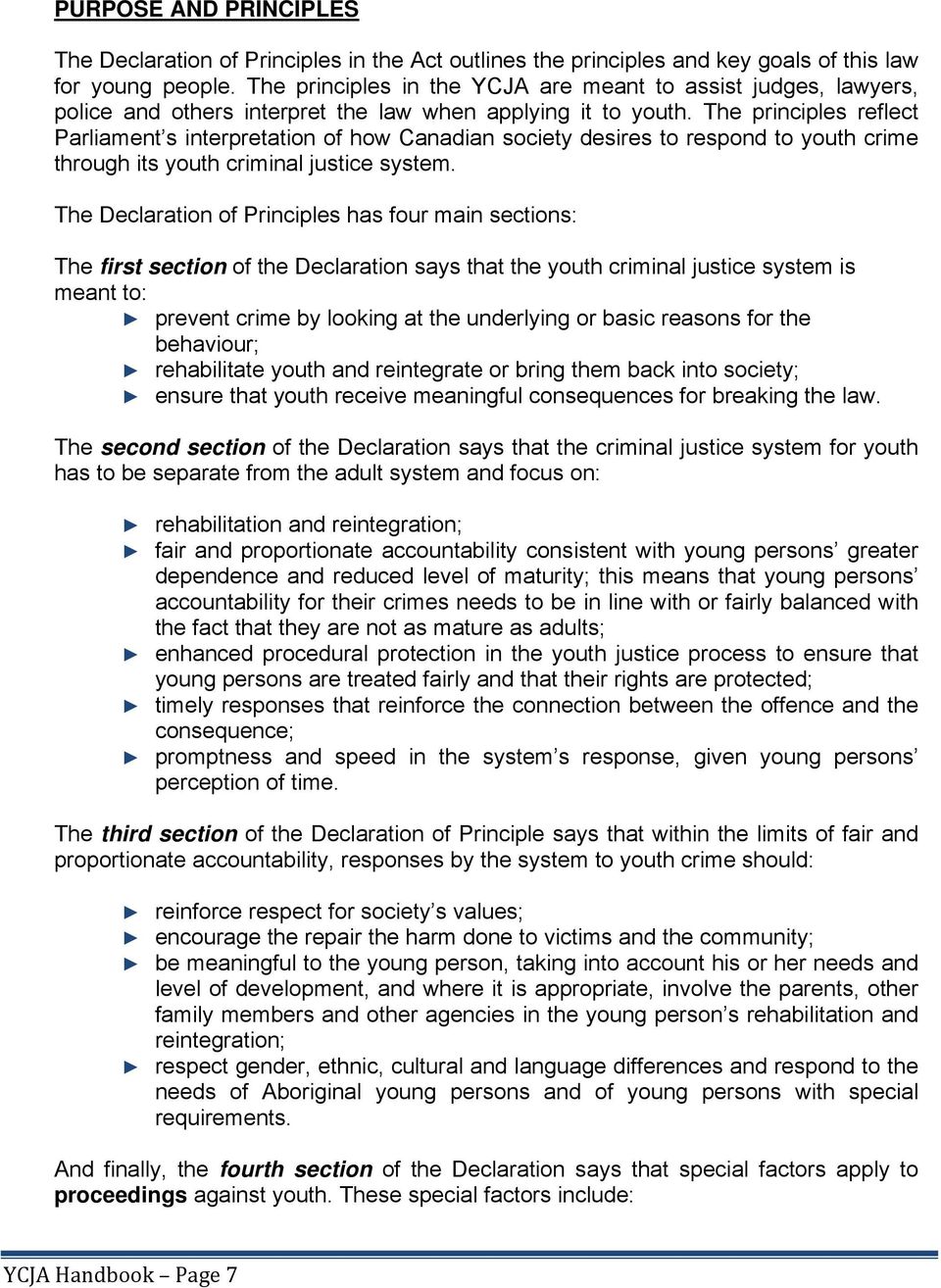 The principles reflect Parliament s interpretation of how Canadian society desires to respond to youth crime through its youth criminal justice system.