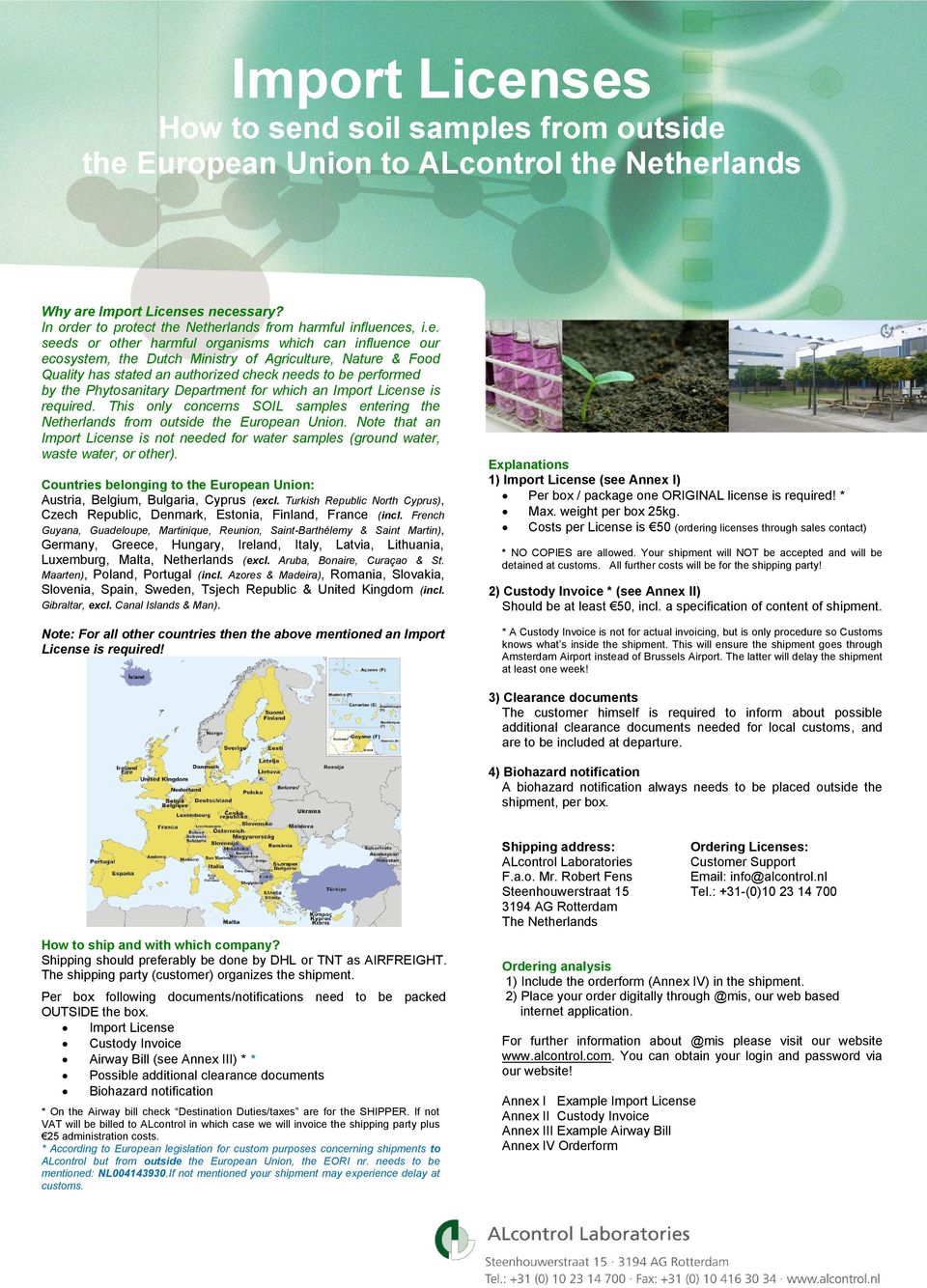 Phytosanitary Department for which an Import License is required. This only concerns SOIL samples entering the Netherlands from outside the European Union.
