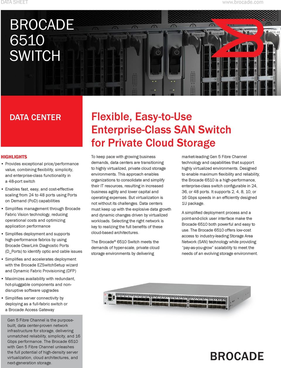 simplicity, and enterprise-class functionality in a 48-port switch Enables fast, easy, and cost-effective scaling from 24 to 48 ports using Ports on Demand (PoD) capabilities Simplifies management