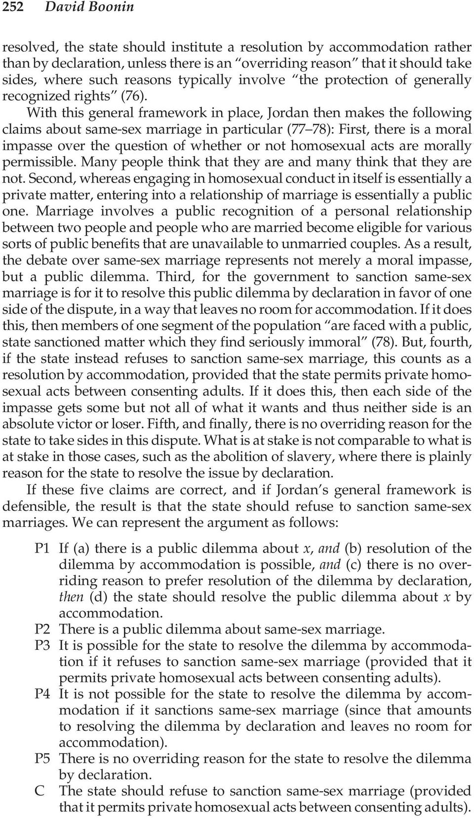 With this general framework in place, Jordan then makes the following claims about same-sex marriage in particular (77 78): First, there is a moral impasse over the question of whether or not