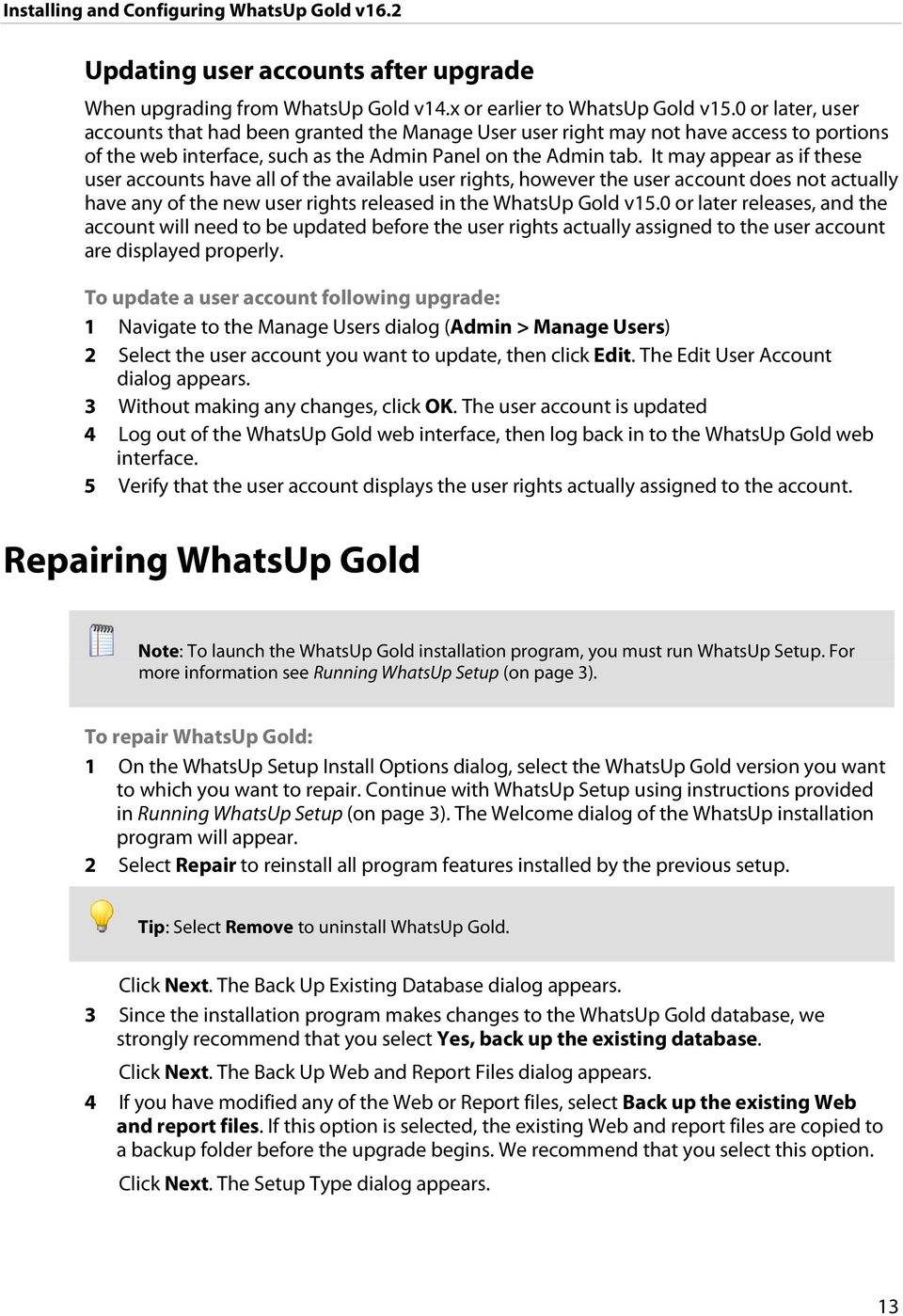 It may appear as if these user accounts have all of the available user rights, however the user account does not actually have any of the new user rights released in the WhatsUp Gold v15.
