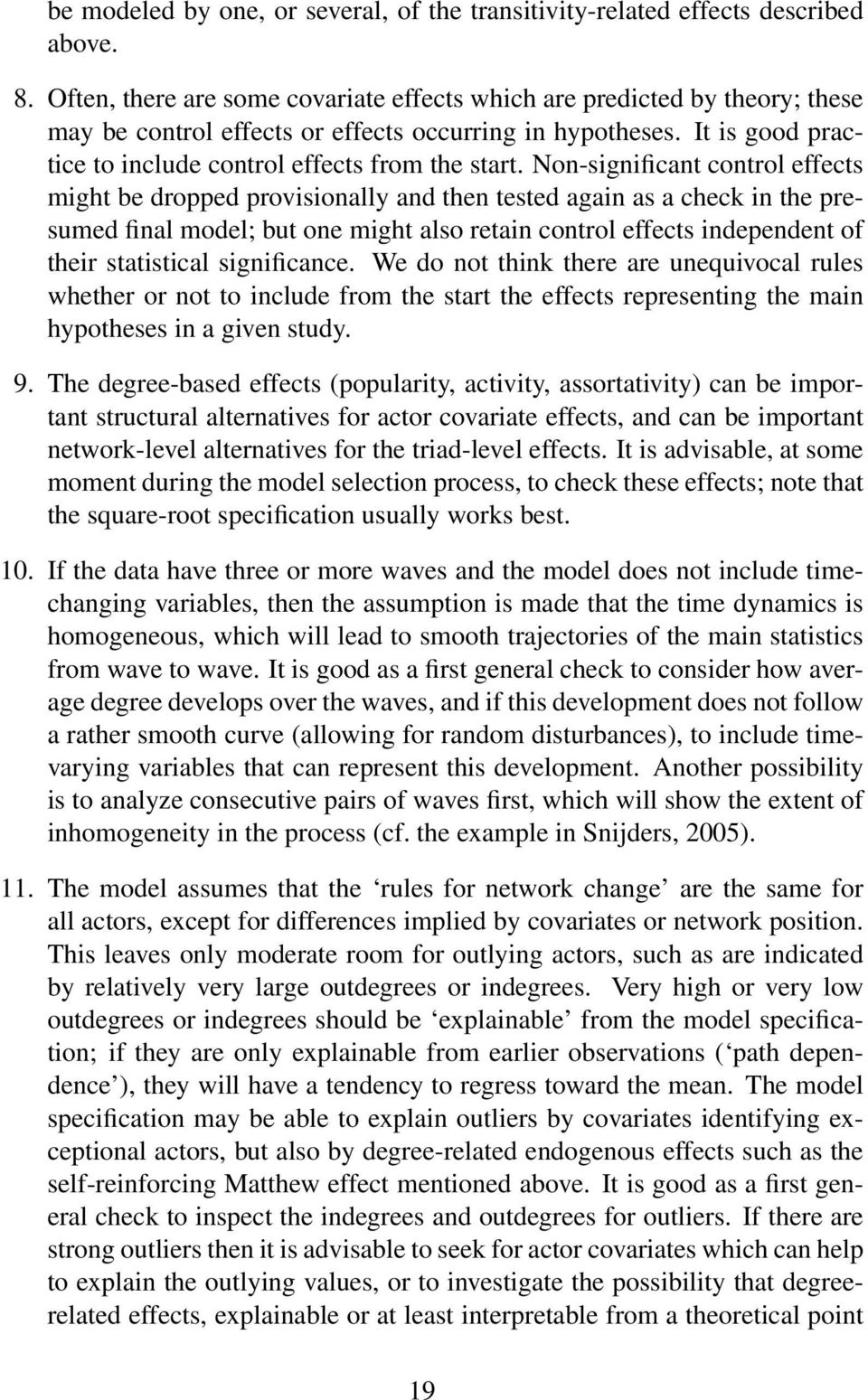 Non-significant control effects might be dropped provisionally and then tested again as a check in the presumed final model; but one might also retain control effects independent of their statistical