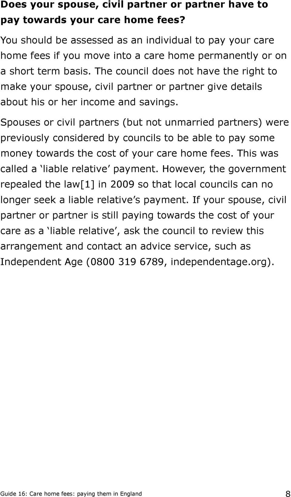 The council does not have the right to make your spouse, civil partner or partner give details about his or her income and savings.