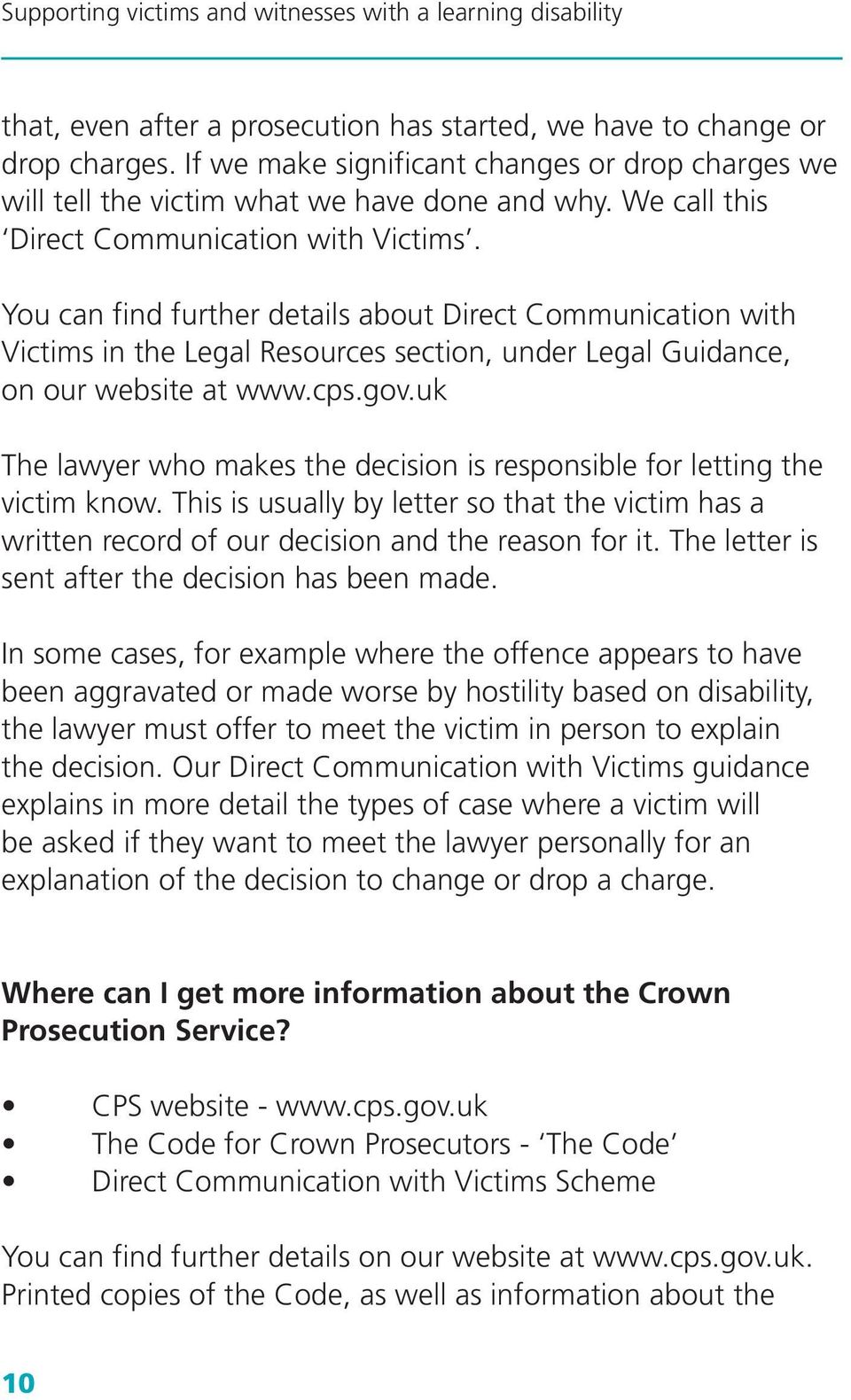 gov.uk The lawyer who makes the decision is responsible for letting the victim know. This is usually by letter so that the victim has a written record of our decision and the reason for it.