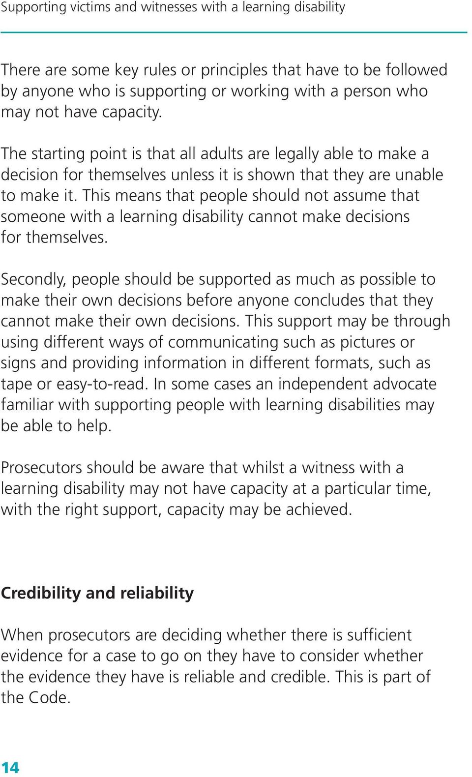 This means that people should not assume that someone with a learning disability cannot make decisions for themselves.