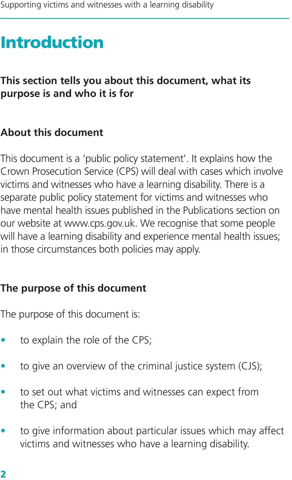 There is a separate public policy statement for victims and witnesses who have mental health issues published in the Publications section on our website at www.cps.gov.uk.