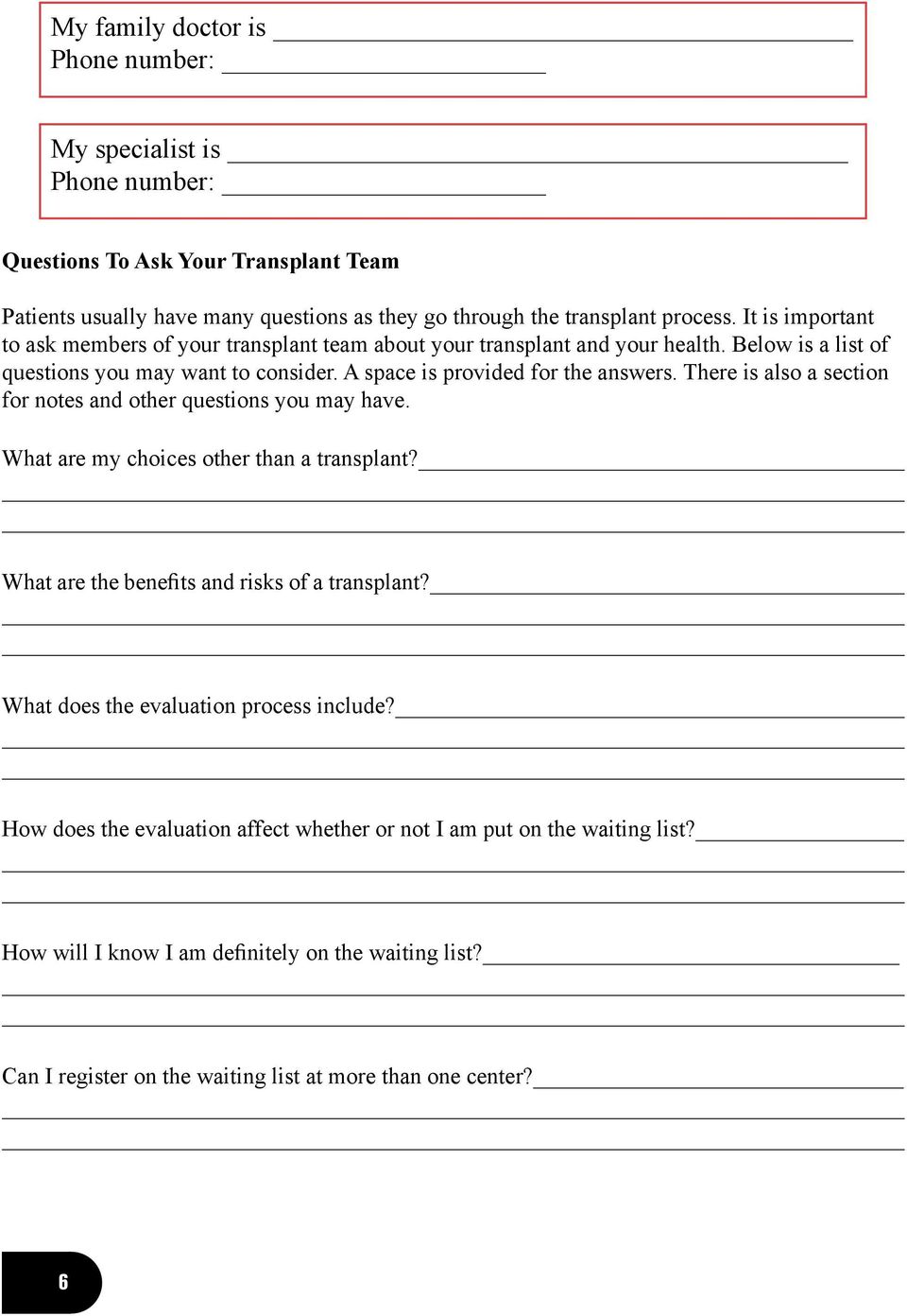 There is also a section for notes and other questions you may have. What are my choices other than a transplant? What are the benefits and risks of a transplant?