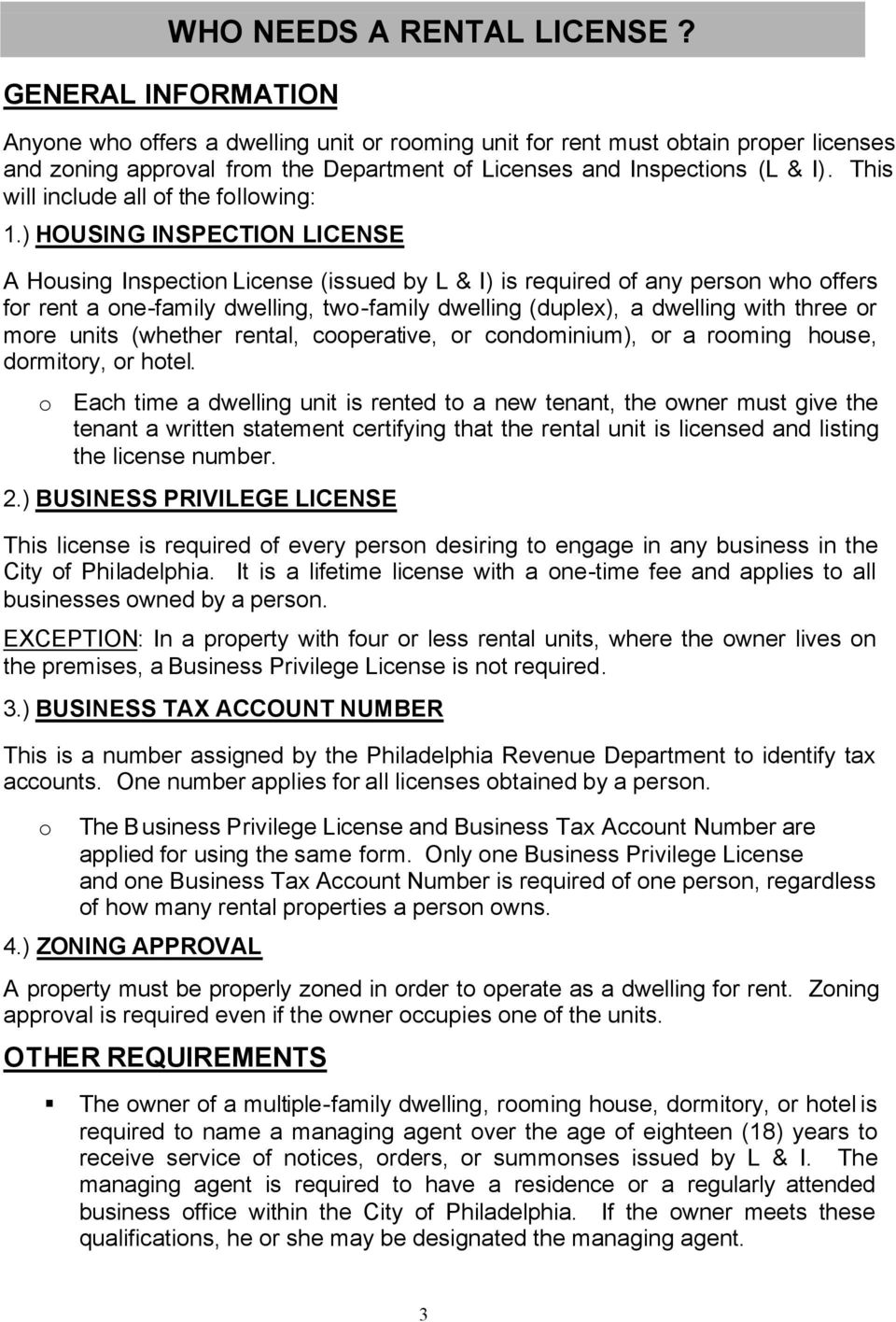 ) HOUSING INSPECTION LICENSE A Housing Inspection License (issued by L & I) is required of any person who offers for rent a one-family dwelling, two-family dwelling (duplex), a dwelling with three or