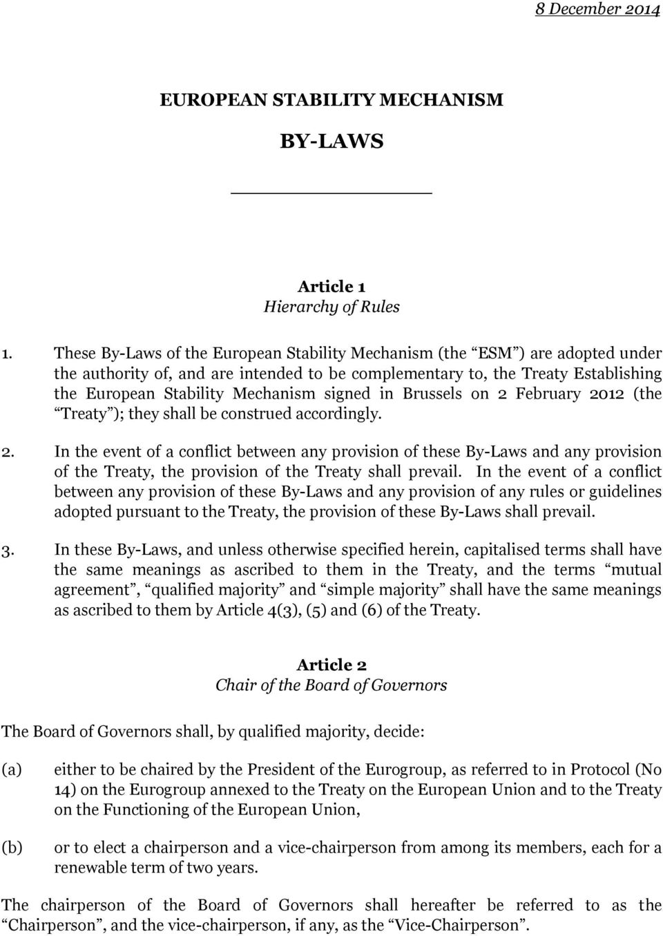 signed in Brussels on 2 February 2012 (the Treaty ); they shall be construed accordingly. 2. In the event of a conflict between any provision of these By-Laws and any provision of the Treaty, the provision of the Treaty shall prevail.