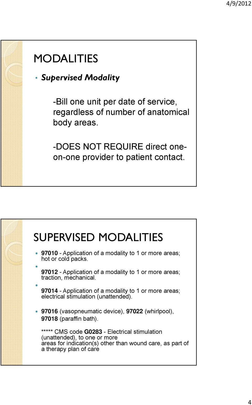 97012 - Application of a modality to 1 or more areas; traction, mechanical. 97014 - Application of a modality to 1 or more areas; electrical stimulation (unattended).