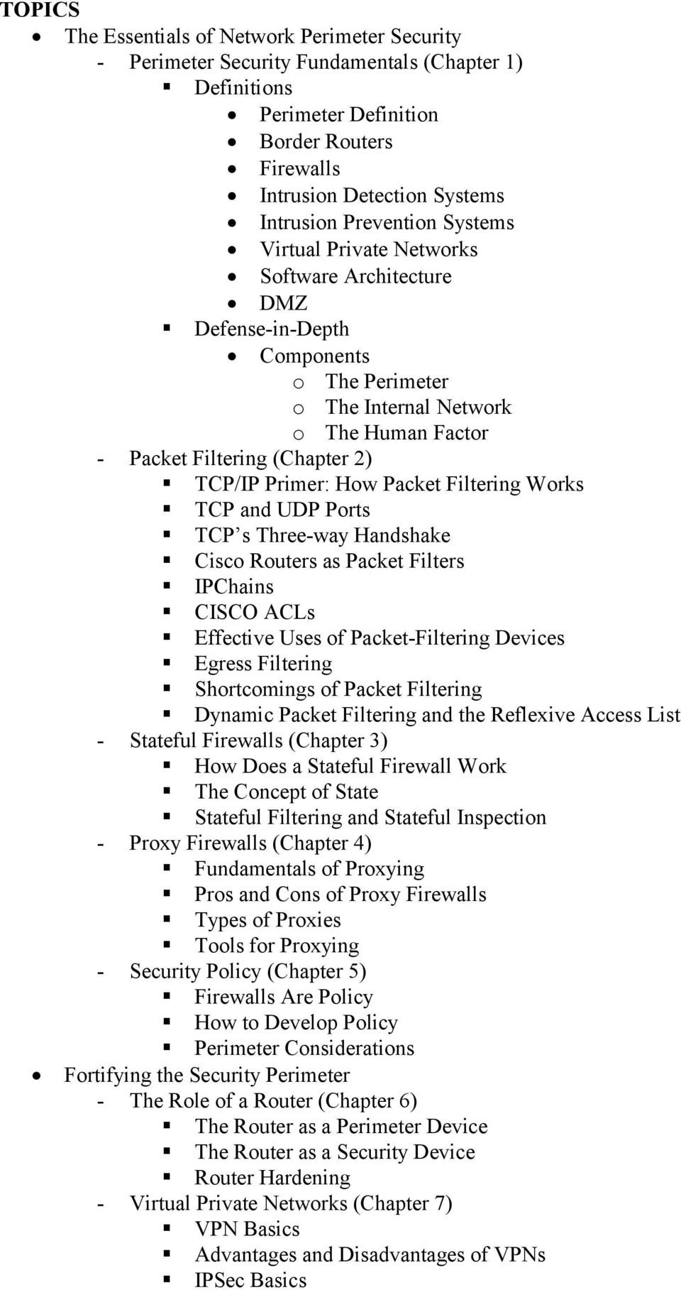 Primer: How Packet Filtering Works TCP and UDP Ports TCP s Three-way Handshake Cisco Routers as Packet Filters IPChains CISCO ACLs Effective Uses of Packet-Filtering Devices Egress Filtering