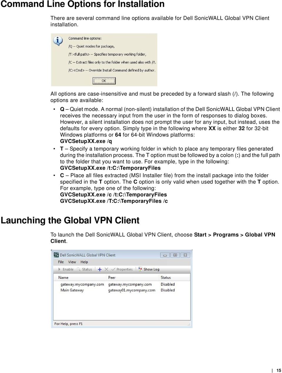 A normal (non-silent) installation of the Dell SonicWALL Global VPN Client receives the necessary input from the user in the form of responses to dialog boxes.