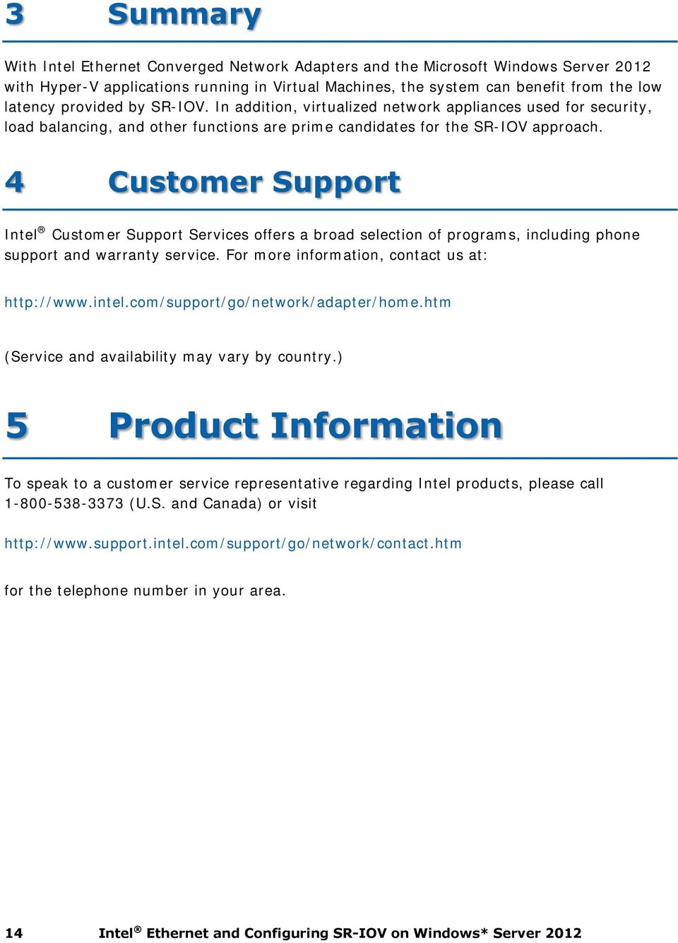 4 Customer Support Intel Customer Support Services offers a broad selection of programs, including phone support and warranty service. For more information, contact us at: http://www.intel.