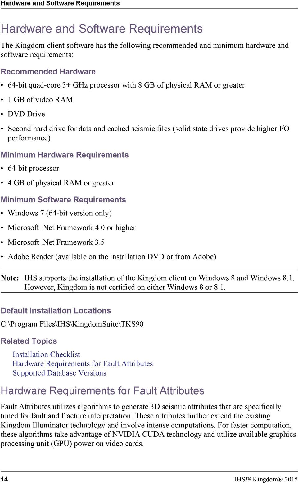 performance) Minimum Hardware Requirements 64-bit processor 4 GB of physical RAM or greater Minimum Software Requirements Windows 7 (64-bit version only) Microsoft.Net Framework 4.