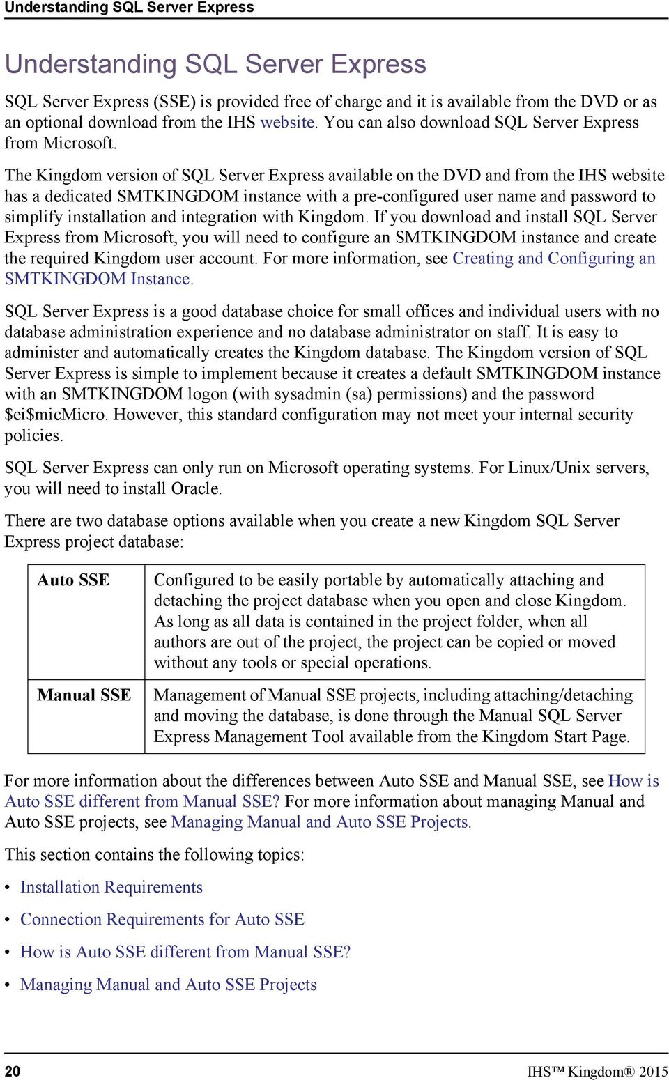 The Kingdom version of SQL Server Express available on the DVD and from the IHS website has a dedicated SMTKINGDOM instance with a pre-configured user name and password to simplify installation and