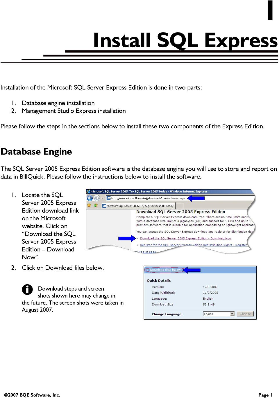 Database Engine The SQL Server 2005 Express Edition software is the database engine you will use to store and report on data in BillQuick. Please follow the instructions below to install the software.