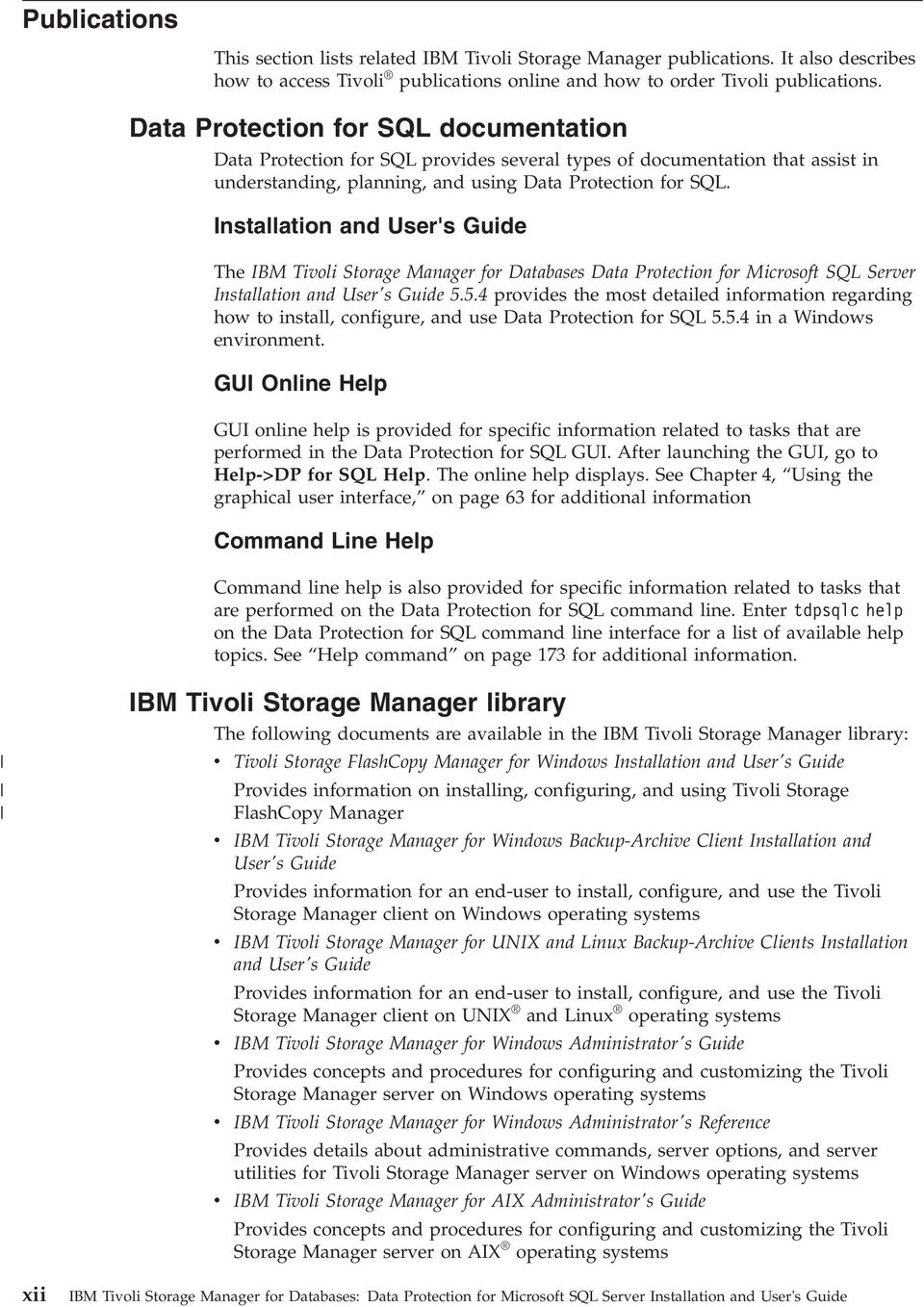 Installation and User's Guide The IBM Tioli Storage Manager for Databases Data Protection for Microsoft SQL Serer Installation and User's Guide 5.