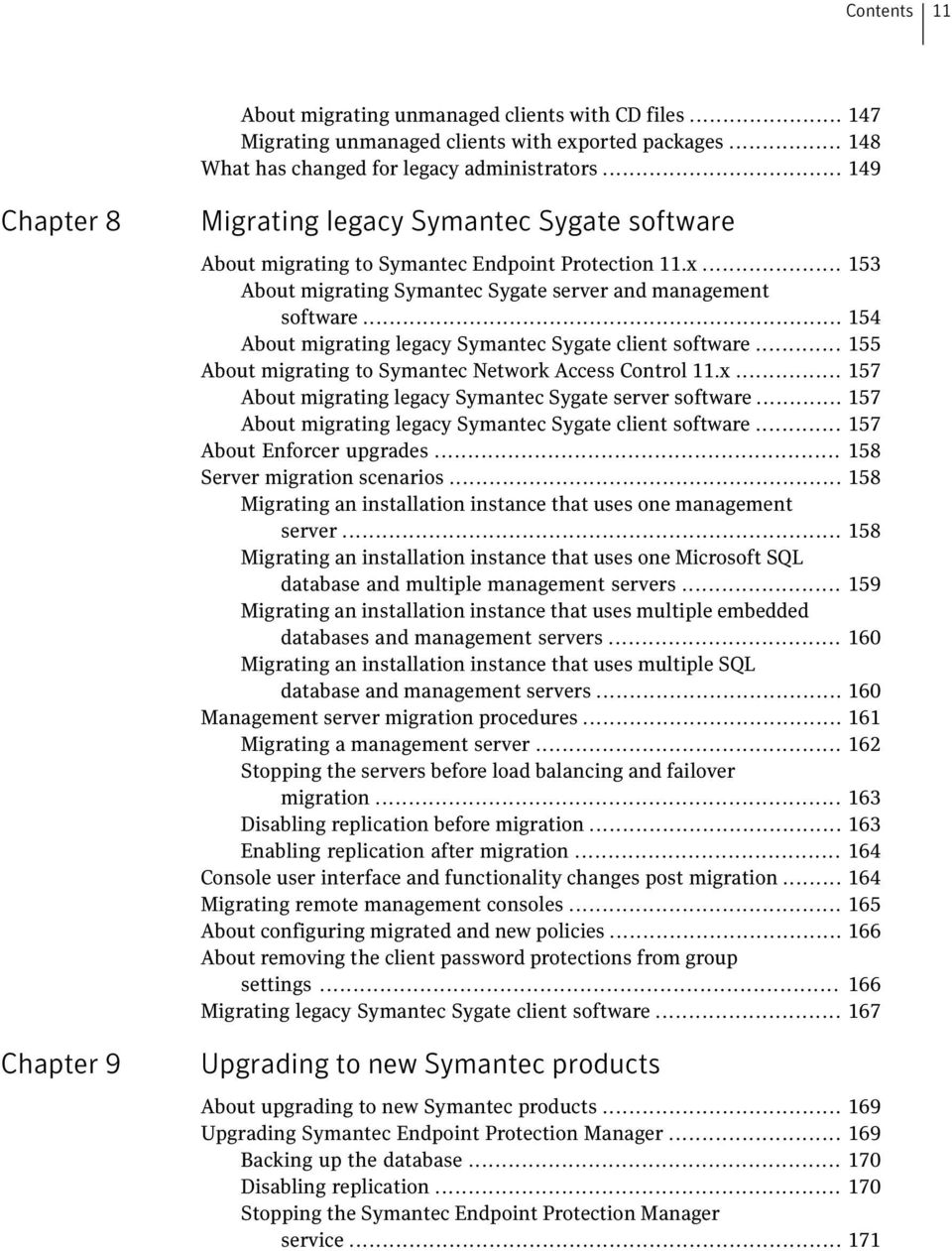 .. 154 About migrating legacy Symantec Sygate client software... 155 About migrating to Symantec Network Access Control 11.x... 157 About migrating legacy Symantec Sygate server software.