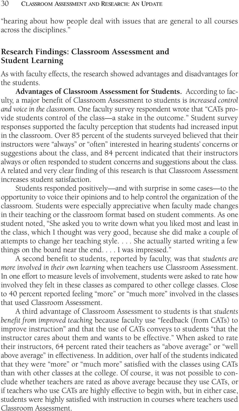 Advantages of Classroom Assessment for Students. According to faculty, a major benefit of Classroom Assessment to students is increased control and voice in the classroom.