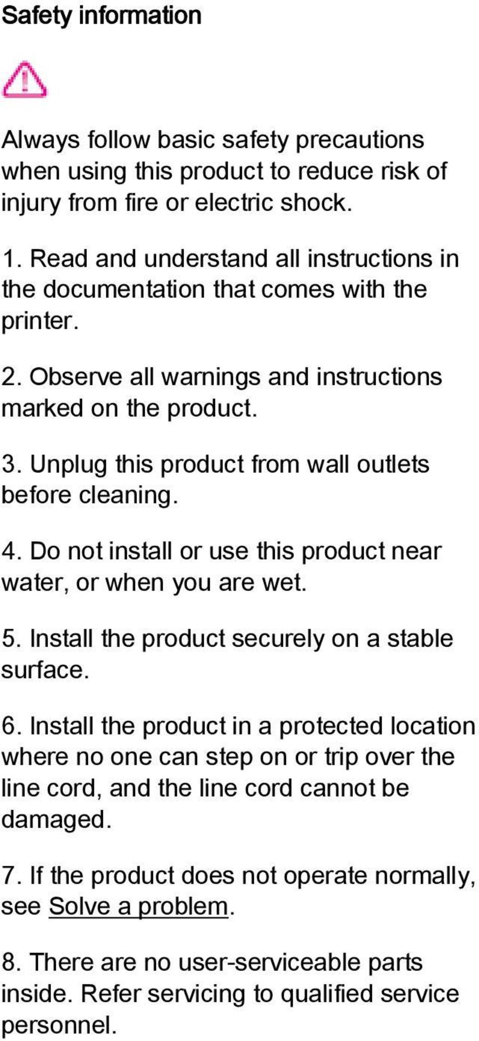 Unplug this product from wall outlets before cleaning. 4. Do not install or use this product near water, or when you are wet. 5. Install the product securely on a stable surface. 6.