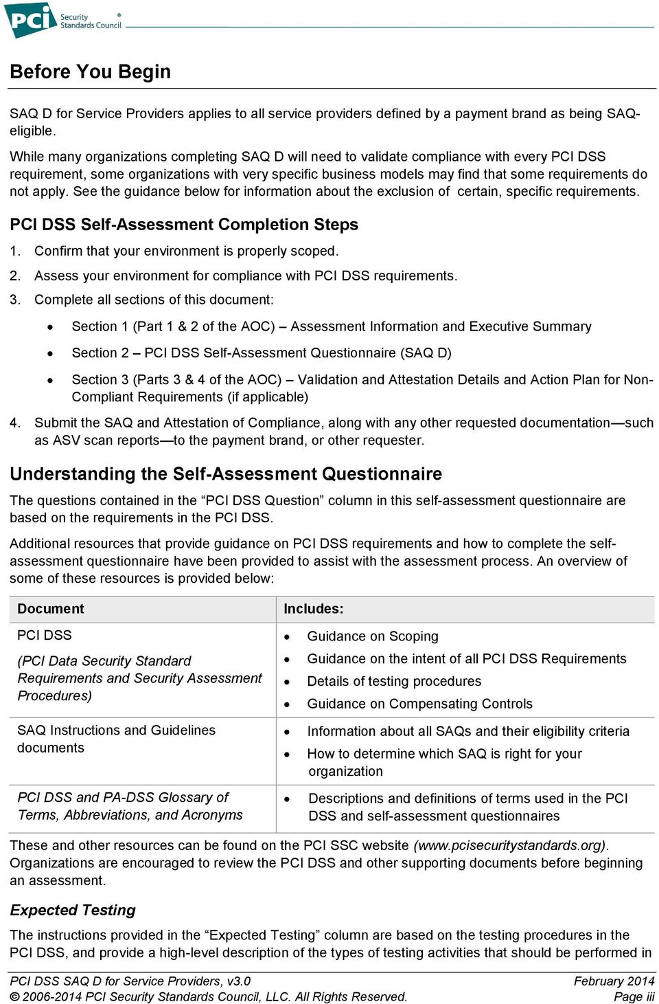 See the guidance below for information about the exclusion of certain, specific requirements. PCI DSS Self-Assessment Completion Steps 1. Confirm that your environment is properly scoped. 2.
