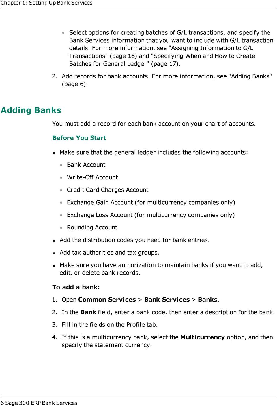 For more information, see "Adding Banks" (page 6). Adding Banks You must add a record for each bank account on your chart of accounts.