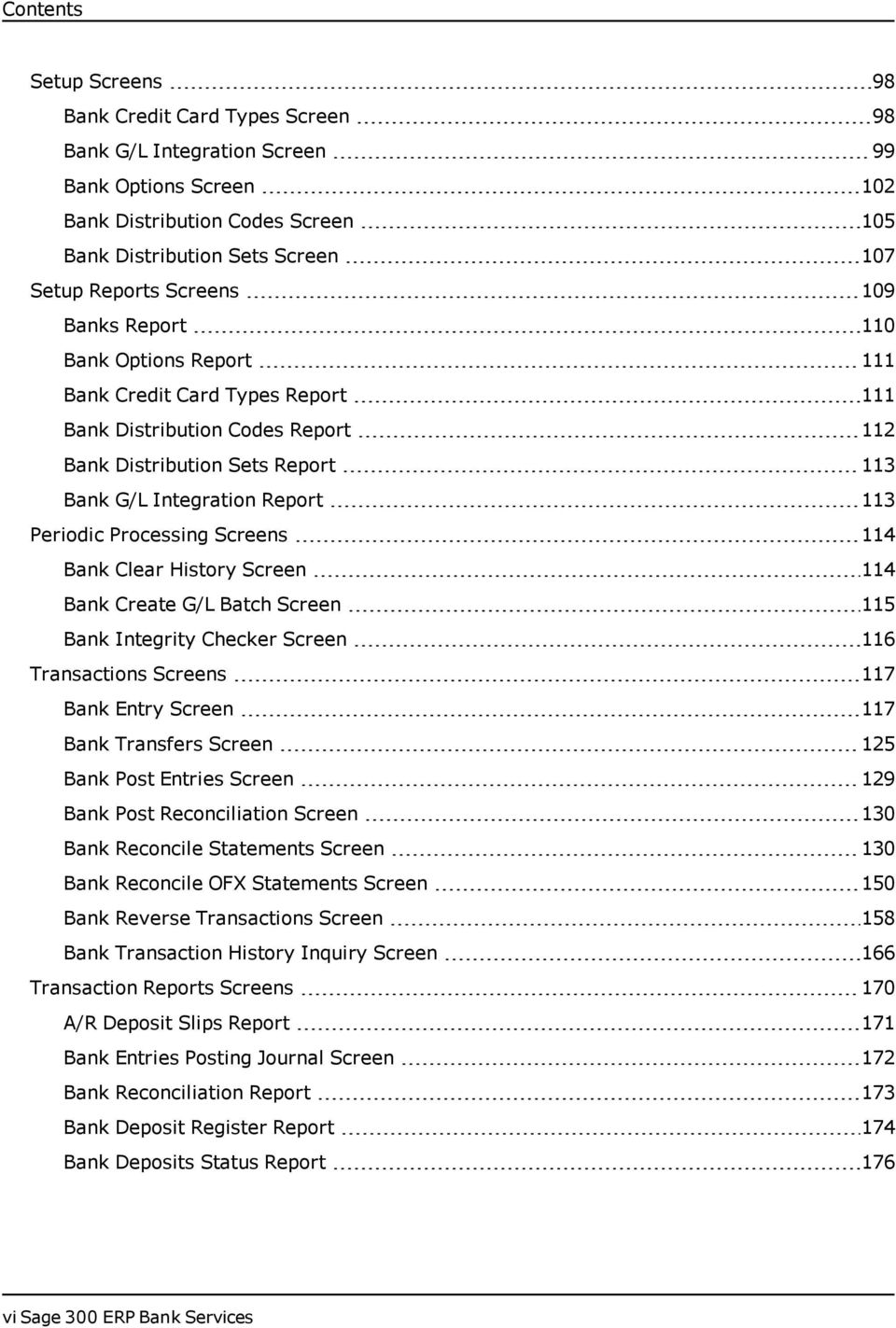 Processing Screens 114 Bank Clear History Screen 114 Bank Create G/L Batch Screen 115 Bank Integrity Checker Screen 116 Transactions Screens 117 Bank Entry Screen 117 Bank Transfers Screen 125 Bank