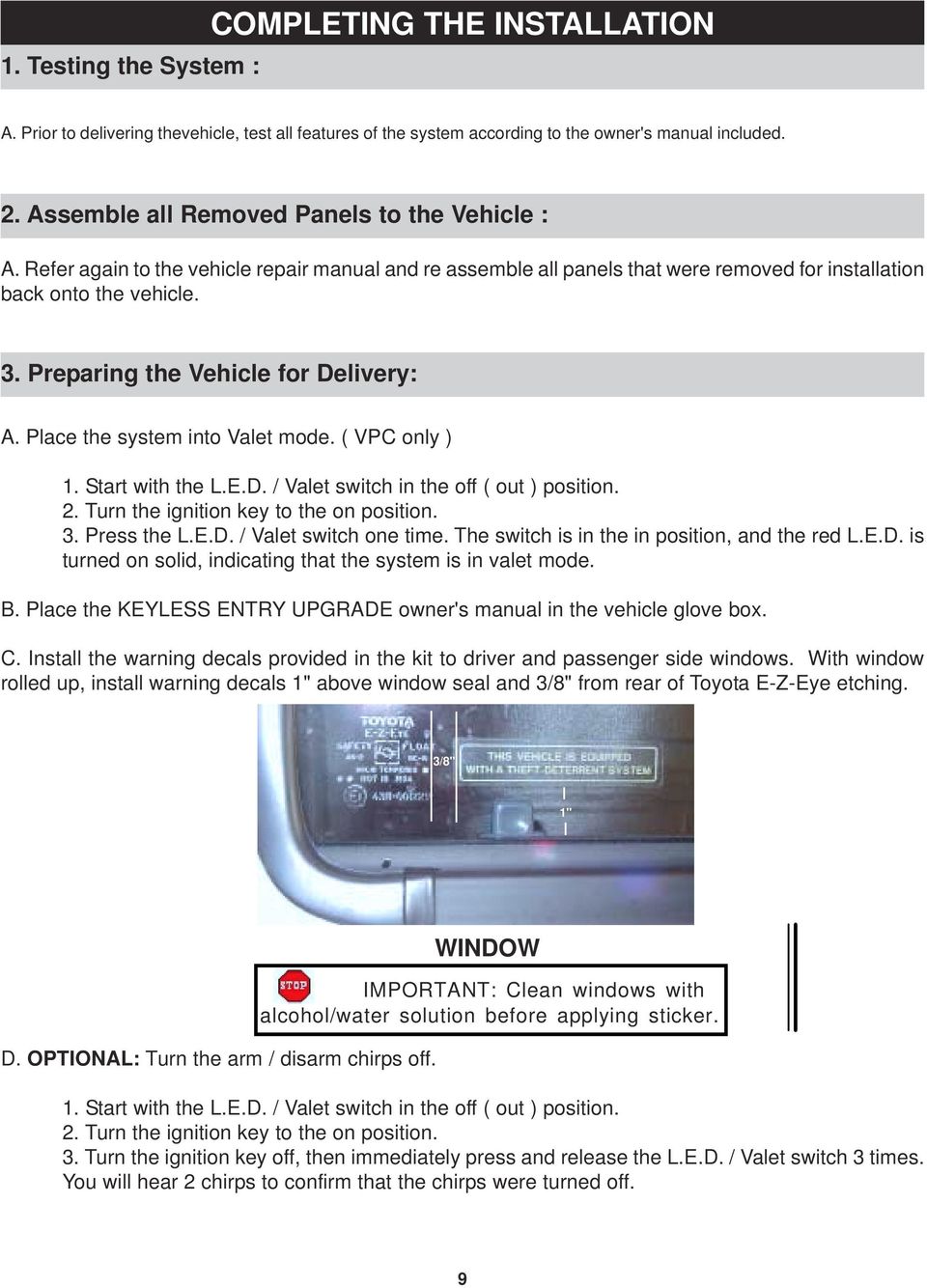 Preparing the Vehicle for Delivery: A. Place the system into Valet mode. ( VPC only ) 1. Start with the L.E.D. / Valet switch in the off ( out ) position. 2. Turn the ignition key to the on position.