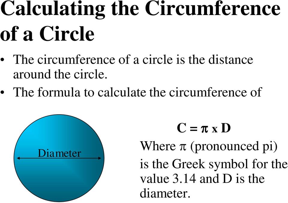 The formula to calculate the circumference of Diameter C = x D