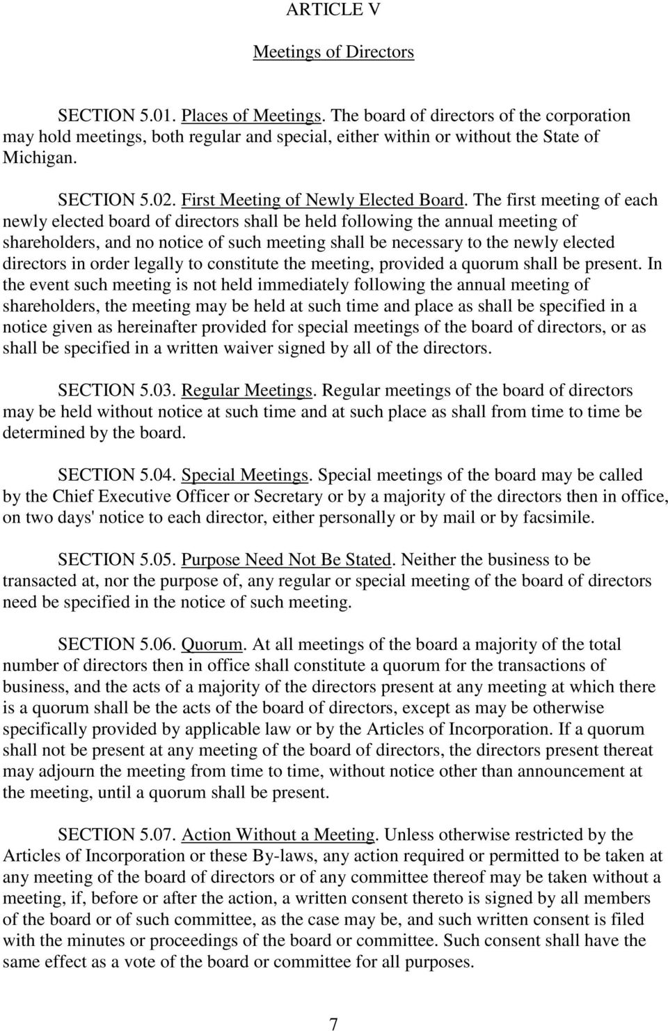 The first meeting of each newly elected board of directors shall be held following the annual meeting of shareholders, and no notice of such meeting shall be necessary to the newly elected directors