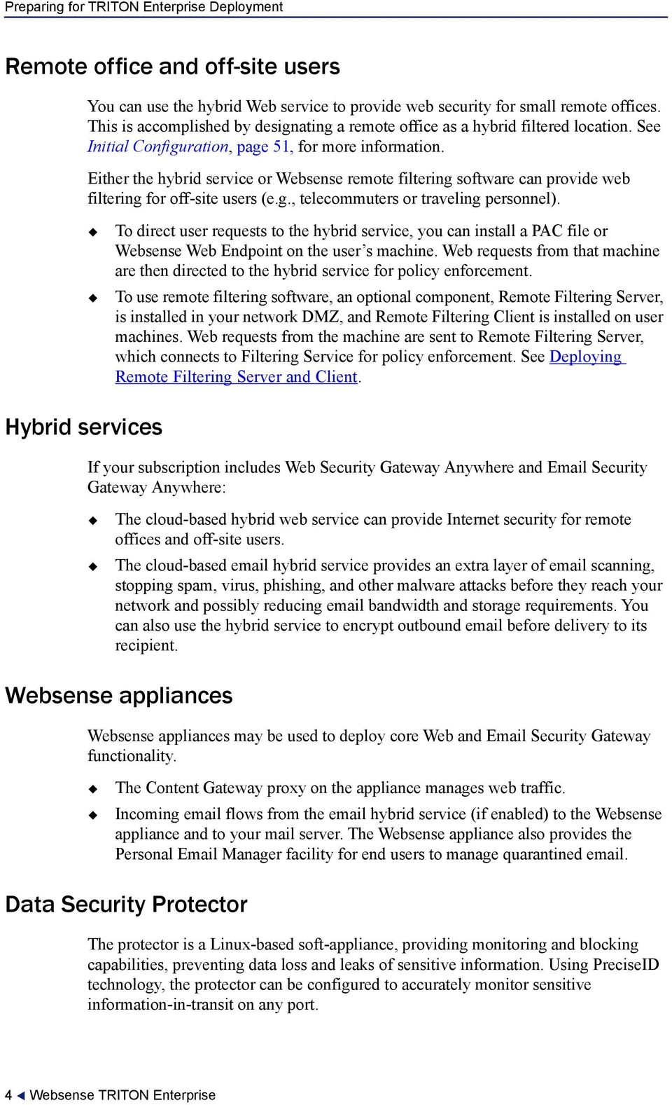 Either the hybrid service or Websense remote filtering software can provide web filtering for off-site users (e.g., telecommuters or traveling personnel).