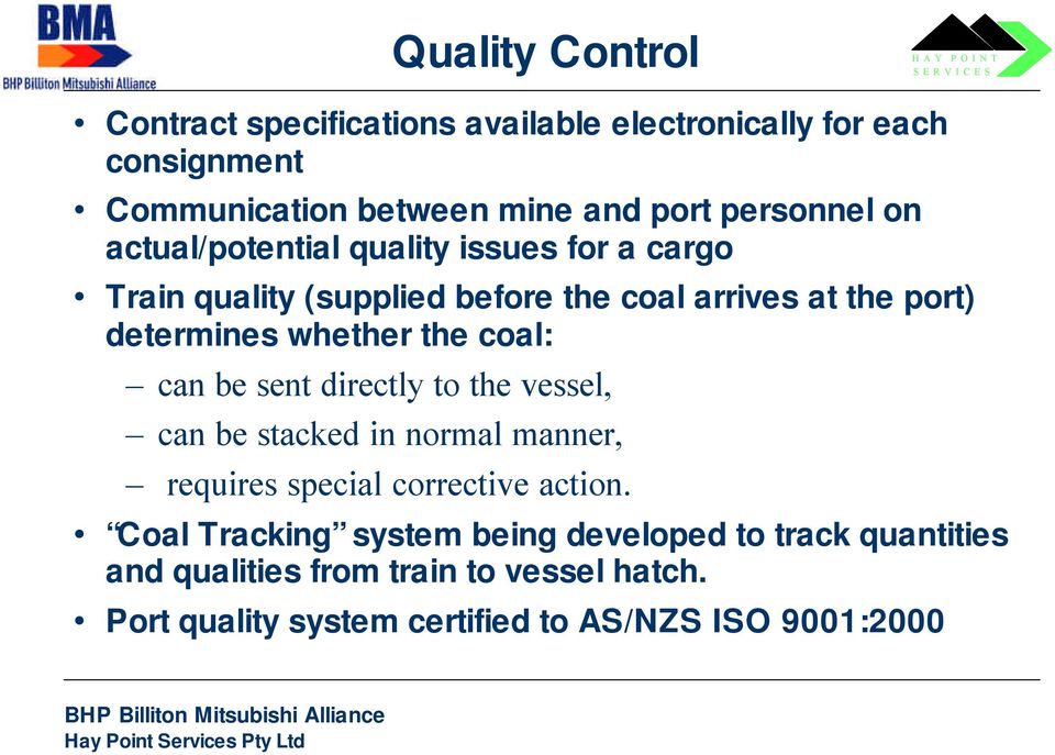 coal: can be sent directly to the vessel, can be stacked in normal manner, requires special corrective action.