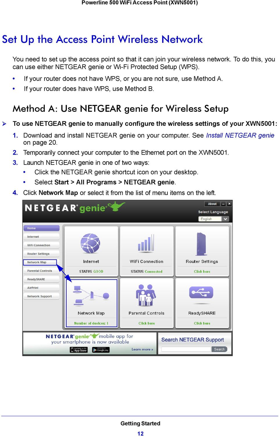 Method A: Use NETGEAR genie for Wireless Setup To use NETGEAR genie to manually configure the wireless settings of your XWN5001: 1. Download and install NETGEAR genie on your computer.