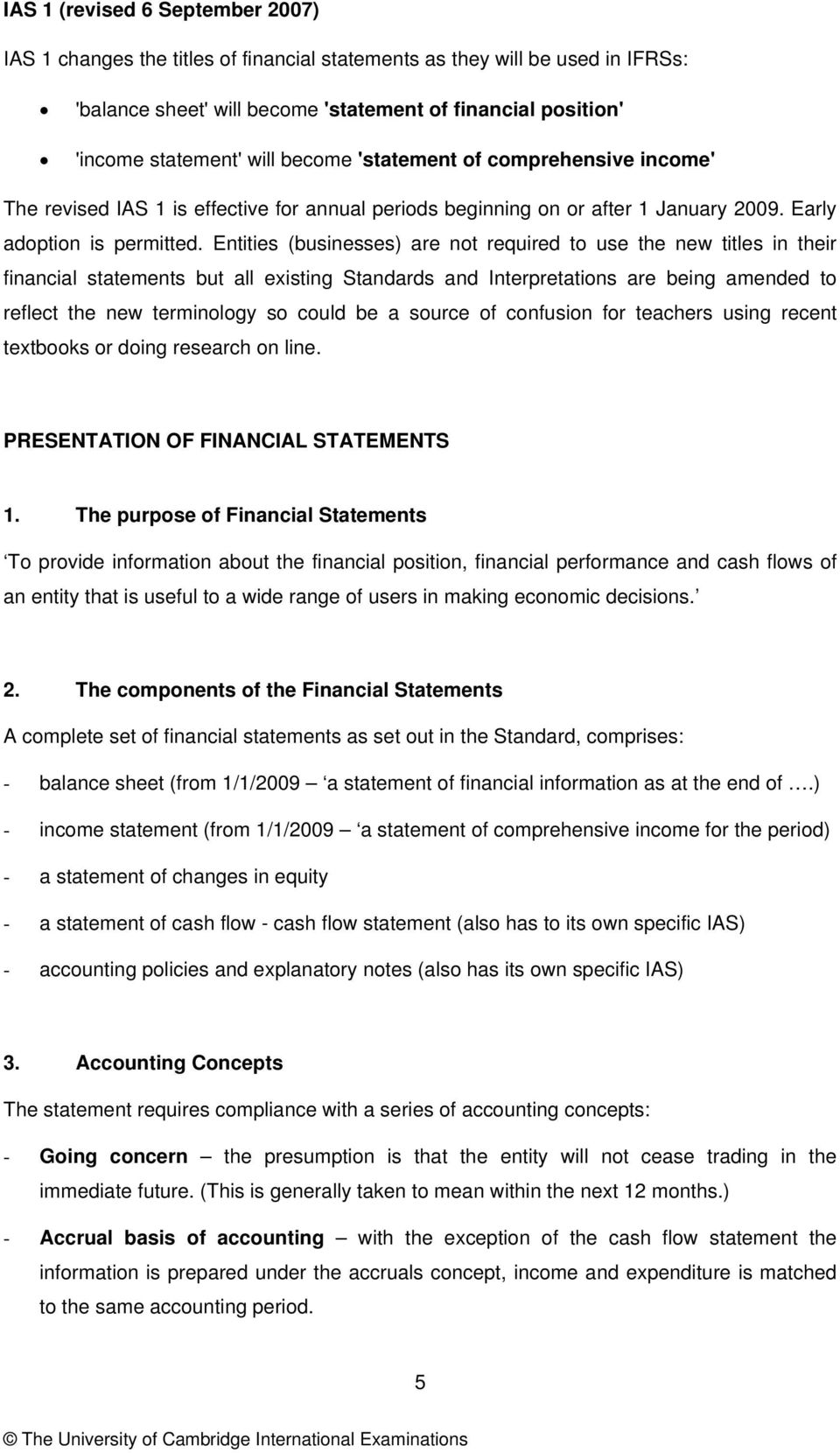 Entities (businesses) are not required to use the new titles in their financial statements but all existing Standards and Interpretations are being amended to reflect the new terminology so could be