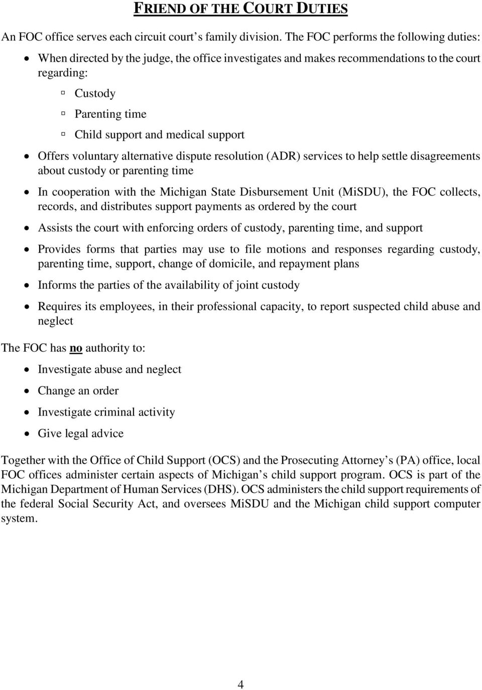 Offers voluntary alternative dispute resolution (ADR) services to help settle disagreements about custody or parenting time In cooperation with the Michigan State Disbursement Unit (MiSDU), the FOC