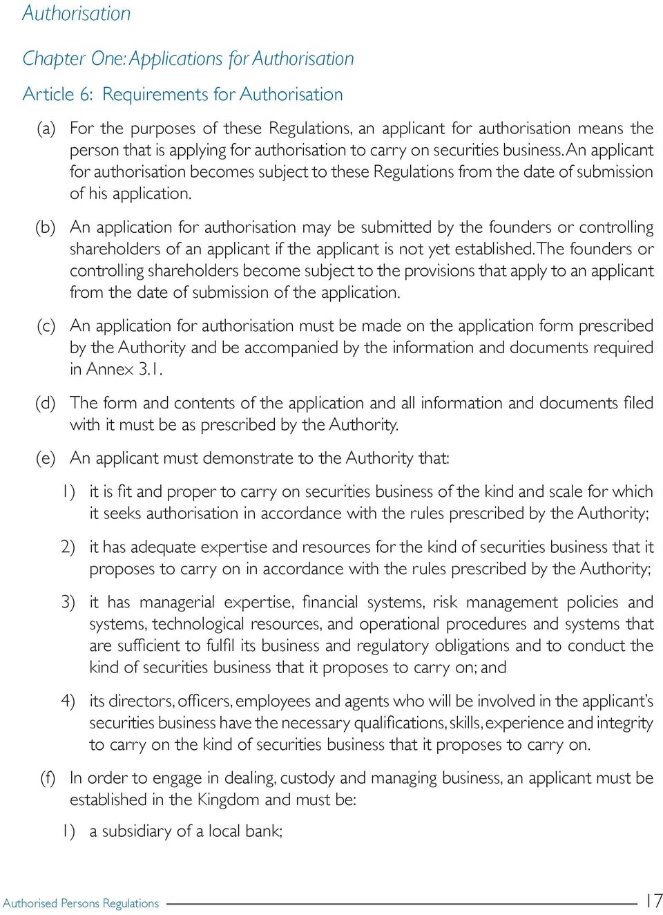 (b) An application for authorisation may be submitted by the founders or controlling shareholders of an applicant if the applicant is not yet established.