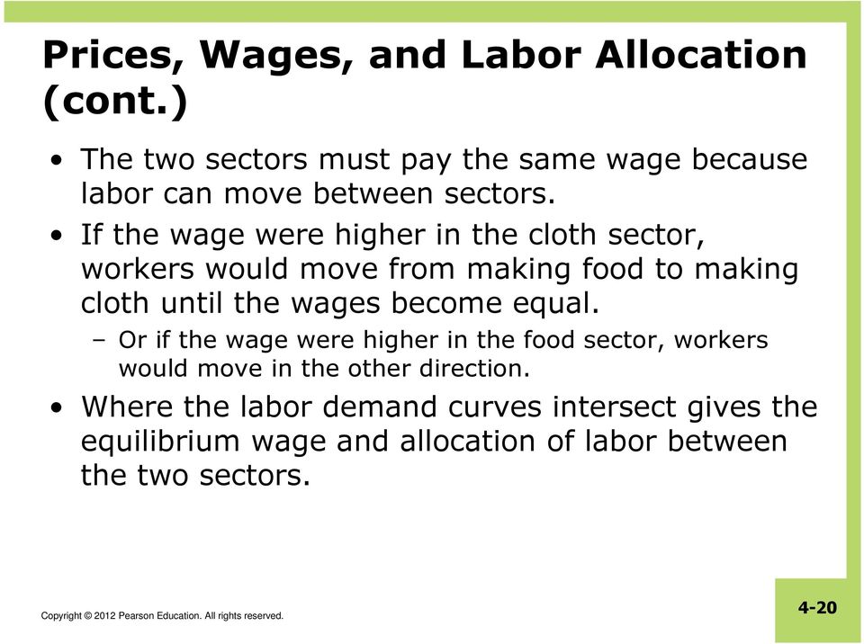 If the wage were higher in the cloth sector, workers would move from making food to making cloth until the wages