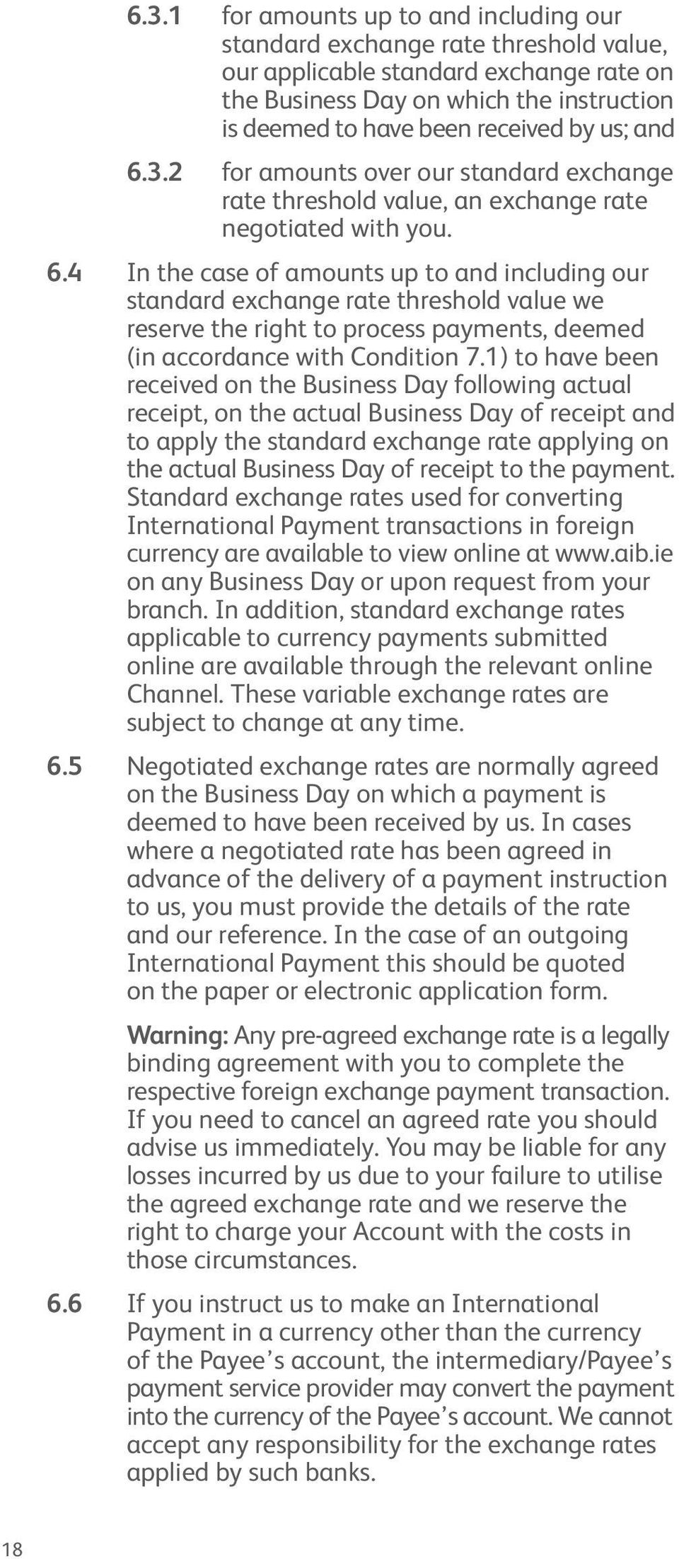 1) to have been received on the Business Day following actual receipt, on the actual Business Day of receipt and to apply the standard exchange rate applying on the actual Business Day of receipt to