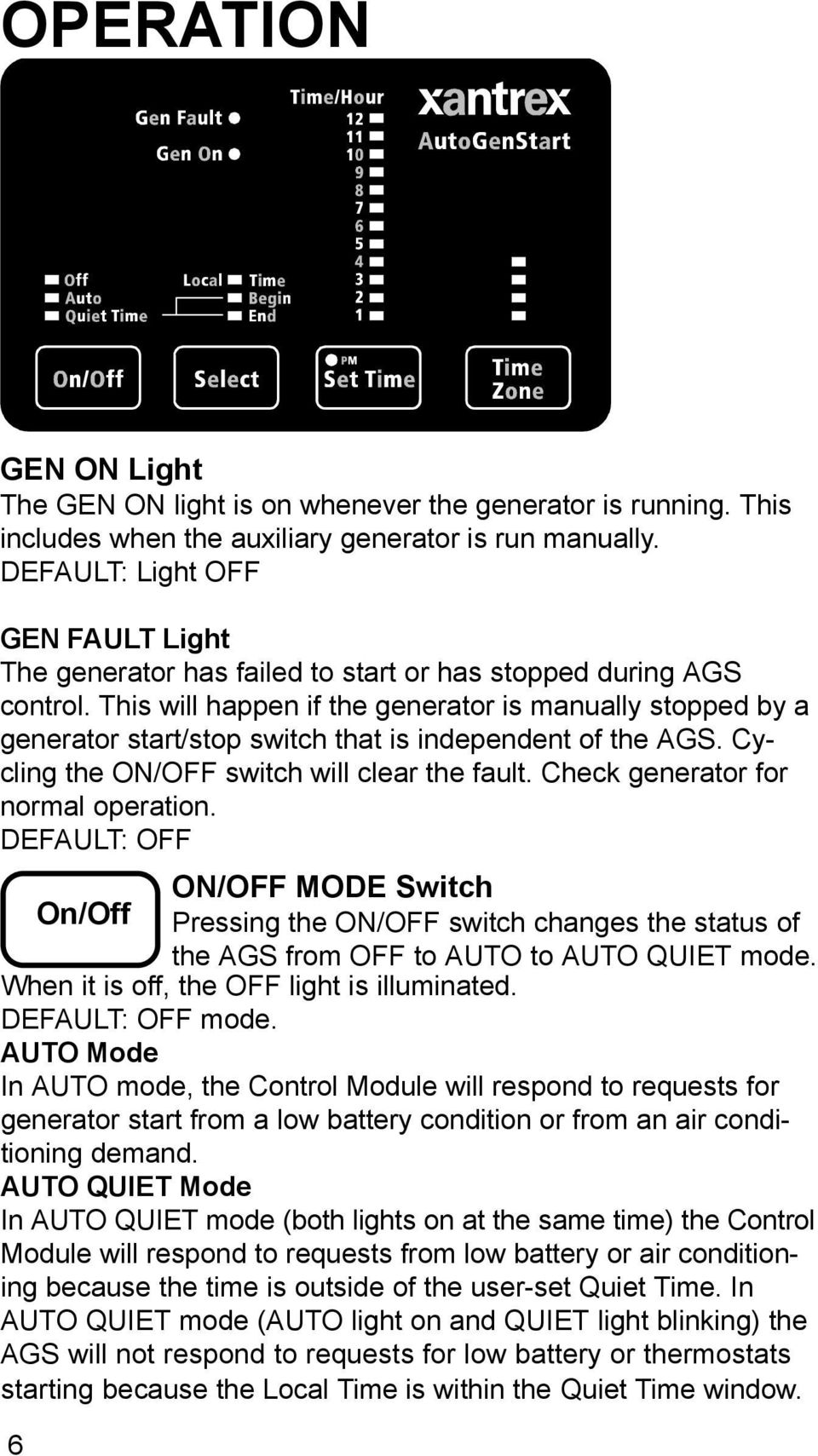 This will happen if the generator is manually stopped by a generator start/stop switch that is independent of the AGS. Cycling the ON/OFF switch will clear the fault.