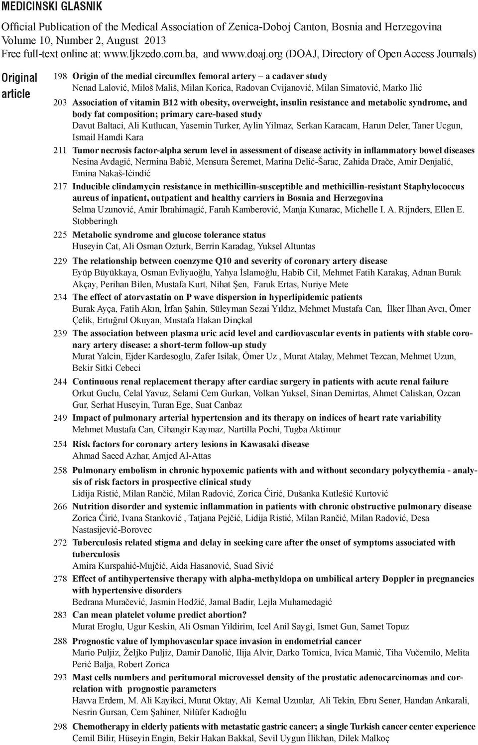 org (DOAJ, Directory of Open Access Journals) Original article 198 Origin of the medial circumflex femoral artery a cadaver study Nenad Lalović, Miloš Mališ, Milan Korica, Radovan Cvijanović, Milan