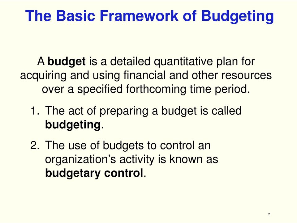 time period. 1. The act of preparing a budget is called budgeting. 2.