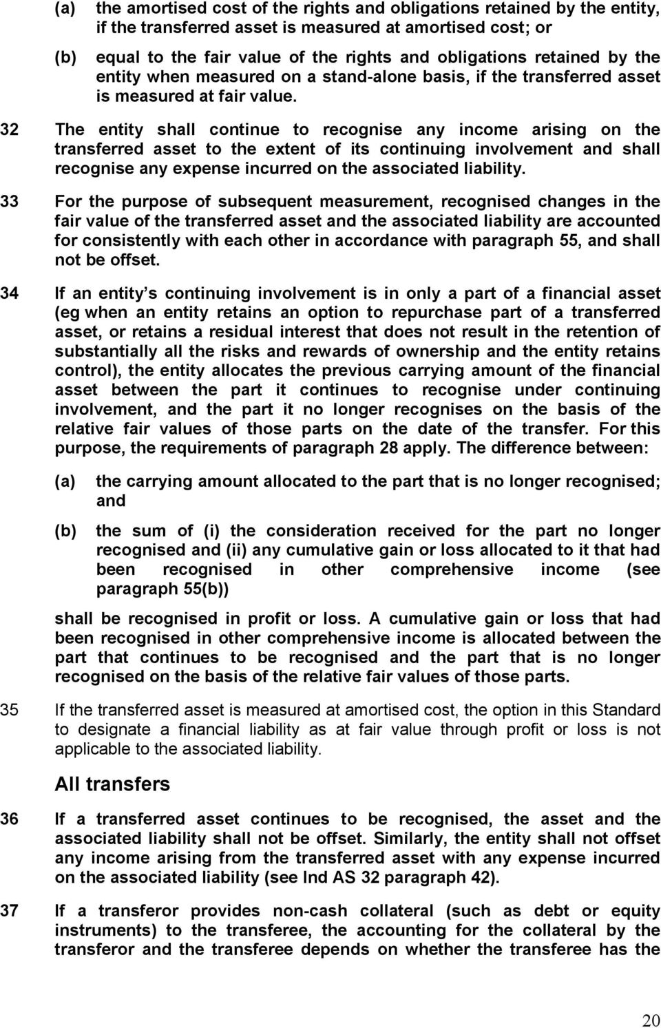 32 The entity shall continue to recognise any income arising on the transferred asset to the extent of its continuing involvement and shall recognise any expense incurred on the associated liability.