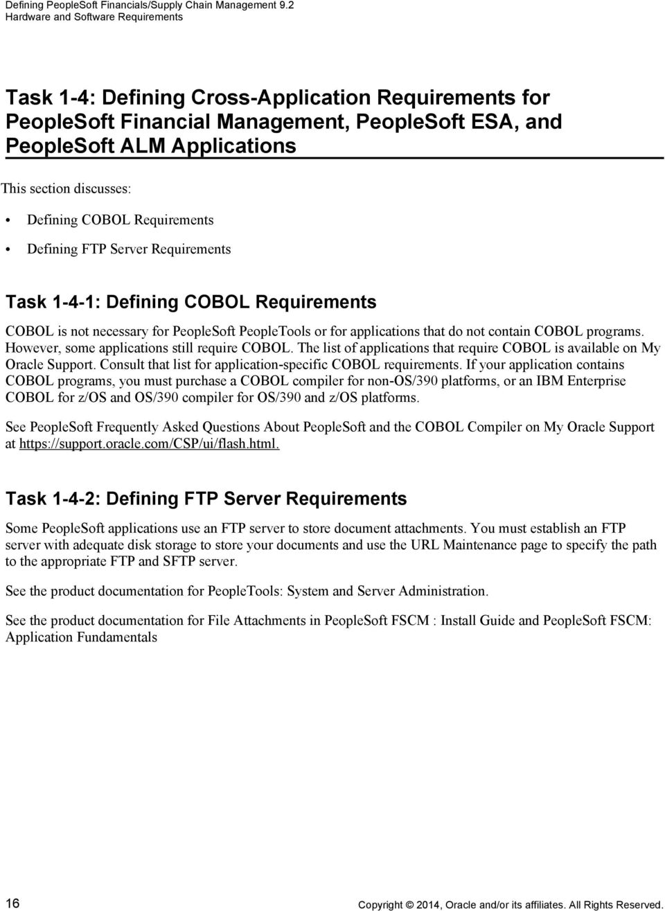 FTP Server Requirements Task 1-4-1: Defining COBOL Requirements COBOL is not necessary for PeopleSoft PeopleTools or for applications that do not contain COBOL programs.