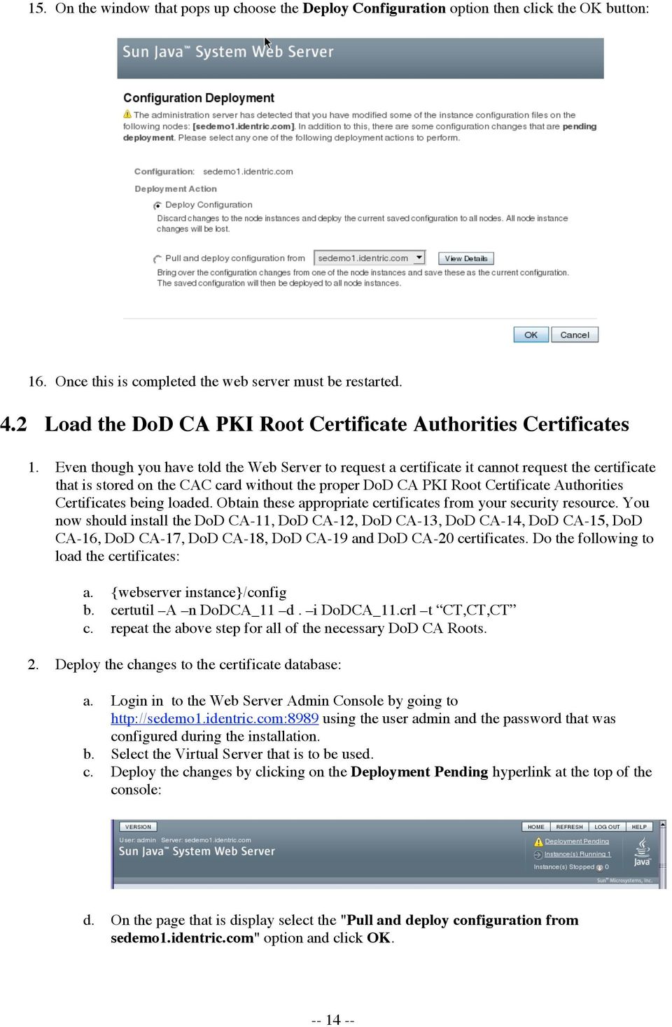 Even though you have told the Web Server to request a certificate it cannot request the certificate that is stored on the CAC card without the proper DoD CA PKI Root Certificate Authorities